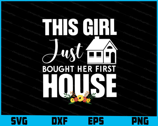 This Girl Just Bought Her First House SVG