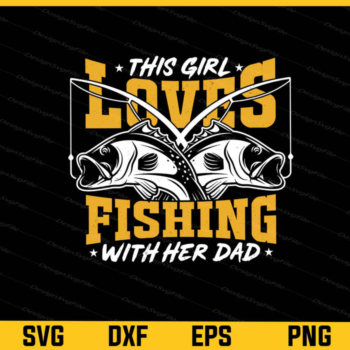 This Girl Loves Fishing With Her Dad Svg Cutting Printable File  - Premium Cutting Files in SVG, PNG & EPS Formats - Premium SVG Cutting Files for Crafts