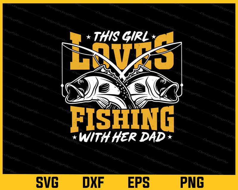 This Girl Loves Fishing With Her Dad Svg Cutting Printable File