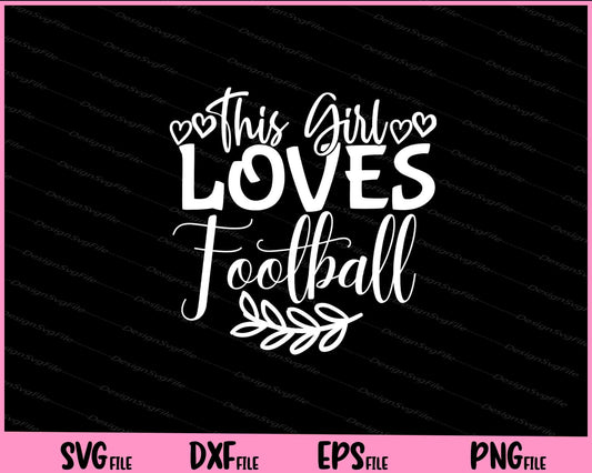 This Girl Loves Football Svg Cutting Printable Files  - Premium Cutting Files in SVG, PNG & EPS Formats - Premium SVG Cutting Files for Crafts