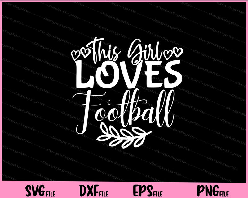 This Girl Loves Football Svg Cutting Printable Files  - Premium Cutting Files in SVG, PNG & EPS Formats - Premium SVG Cutting Files for Crafts