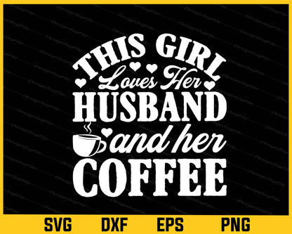 This Girl Loves Her Husband And Her Coffee Svg Cutting Printable File  - Premium Cutting Files in SVG, PNG & EPS Formats - Premium SVG Cutting Files for Crafts