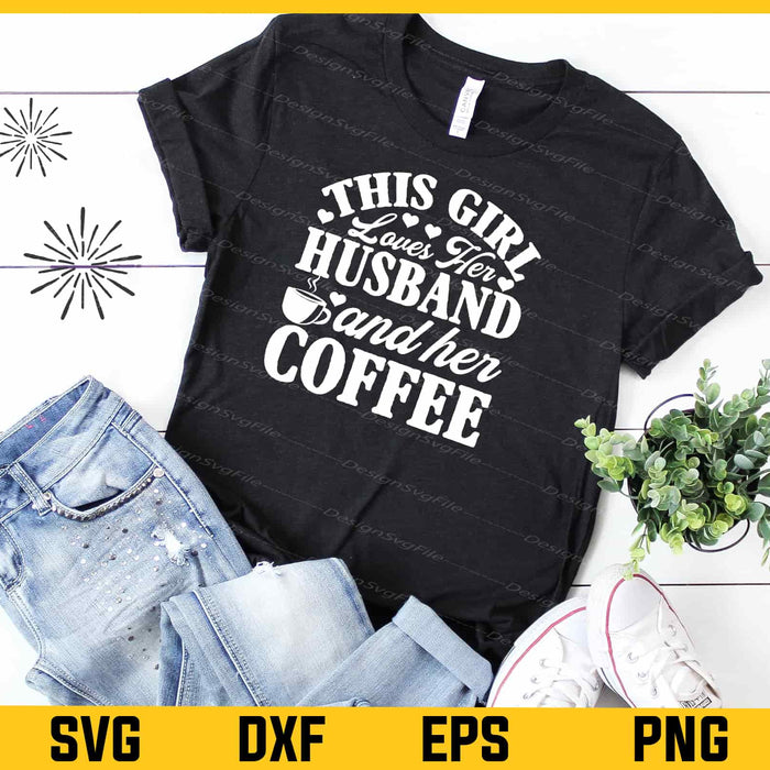 This Girl Loves Her Husband And Her Coffee Svg Cutting Printable File  - Premium Cutting Files in SVG, PNG & EPS Formats - Premium SVG Cutting Files for Crafts