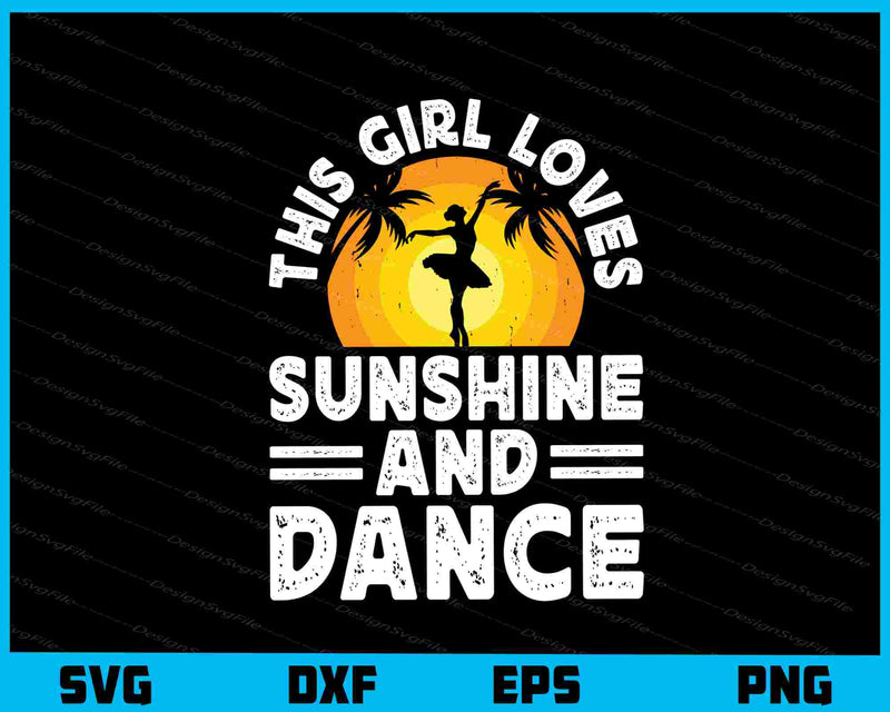 This Girl Loves Sunshine And Dance Svg Cutting Printable File  - Premium Cutting Files in SVG, PNG & EPS Formats - Premium SVG Cutting Files for Crafts