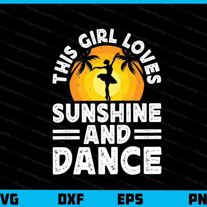 This Girl Loves Sunshine And Dance Svg Cutting Printable File  - Premium Cutting Files in SVG, PNG & EPS Formats - Premium SVG Cutting Files for Crafts
