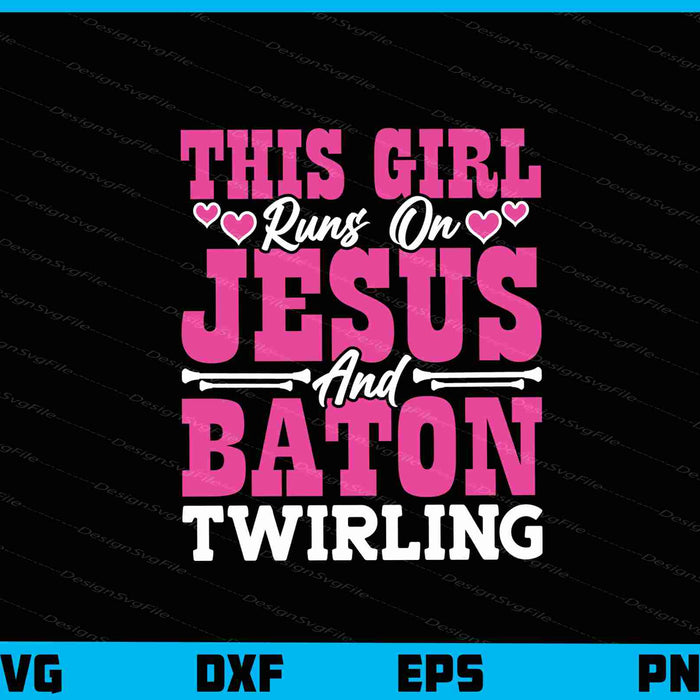 This Girl Runs On Jesus And Baton Twirling Svg Cutting Printable File  - Premium Cutting Files in SVG, PNG & EPS Formats - Premium SVG Cutting Files for Crafts