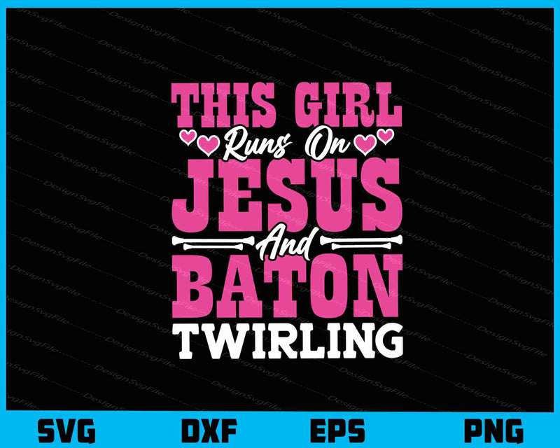 This Girl Runs On Jesus And Baton Twirling svg