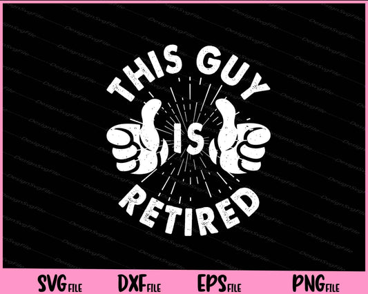 This Guy Is Retired funny Svg Cutting Printable Files  - Premium Cutting Files in SVG, PNG & EPS Formats - Premium SVG Cutting Files for Crafts