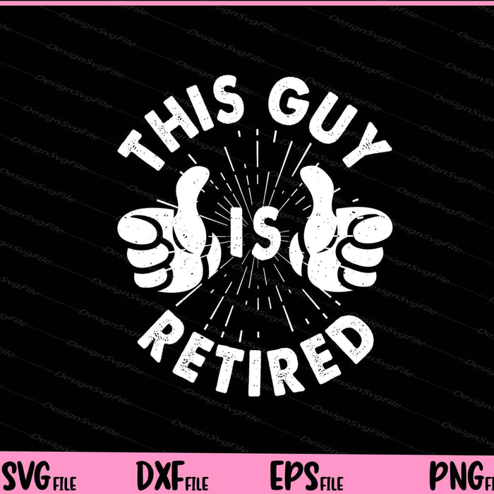 This Guy Is Retired funny Svg Cutting Printable Files  - Premium Cutting Files in SVG, PNG & EPS Formats - Premium SVG Cutting Files for Crafts