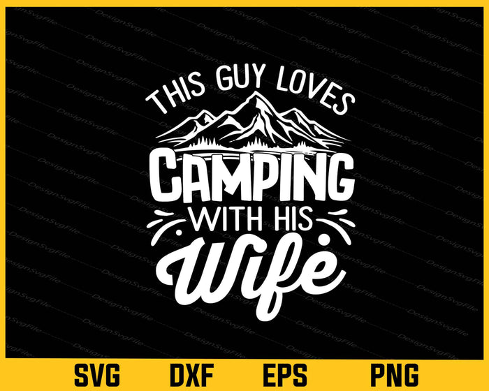 This Guy Loves Camping With His Camping Svg Cutting Printable File  - Premium Cutting Files in SVG, PNG & EPS Formats - Premium SVG Cutting Files for Crafts