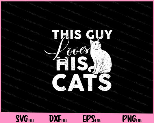 This Guy Loves His Cats Svg Cutting Printable File  - Premium Cutting Files in SVG, PNG & EPS Formats - Premium SVG Cutting Files for Crafts