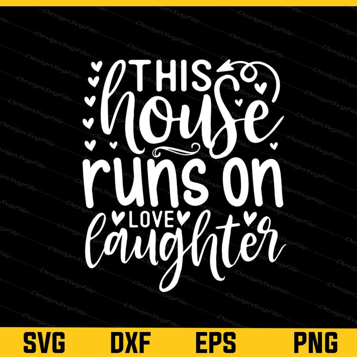 This House Runs Love Laughter Svg Cutting Printable File  - Premium Cutting Files in SVG, PNG & EPS Formats - Premium SVG Cutting Files for Crafts