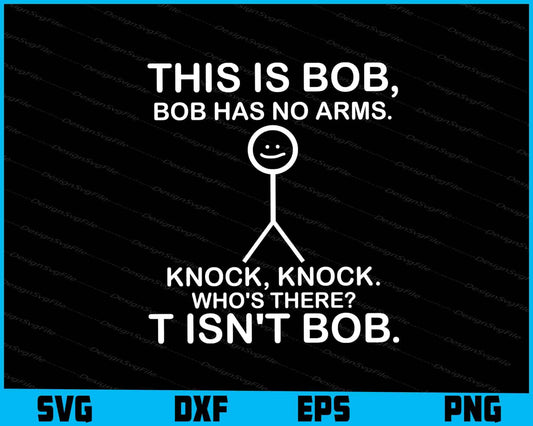 This Is Bob. Bob Has No Arms. Knock Knock Who's Bob, SVG