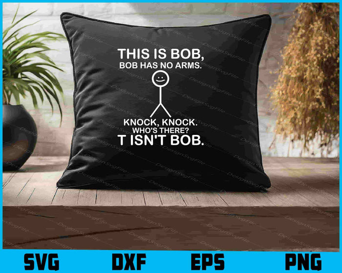 This Is Bob. Bob Has No Arms. Knock Knock Who's Bob, SVG