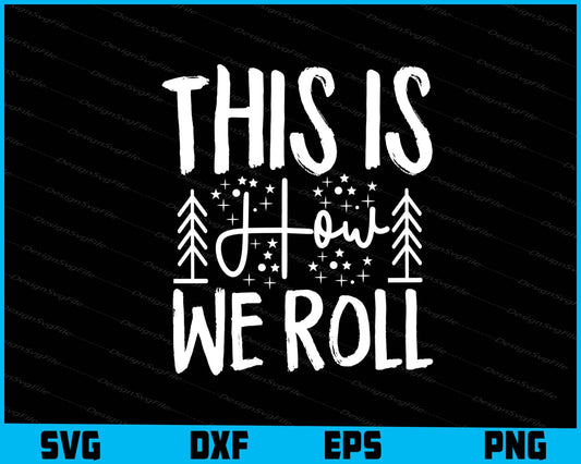 This Is How We Roll SVG PNG Cutting Files  - Premium Cutting Files in SVG, PNG & EPS Formats - Premium SVG Cutting Files for Crafts