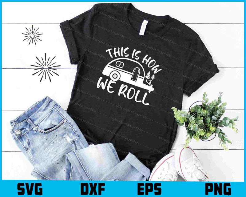 This Is How We Roll Camping SVG and PNG Digital Cutting File  - Premium Cutting Files in SVG, PNG & EPS Formats - Premium SVG Cutting Files for Crafts