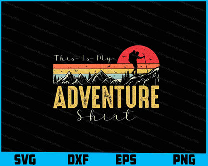 This Is My Adventure Shirt SVG