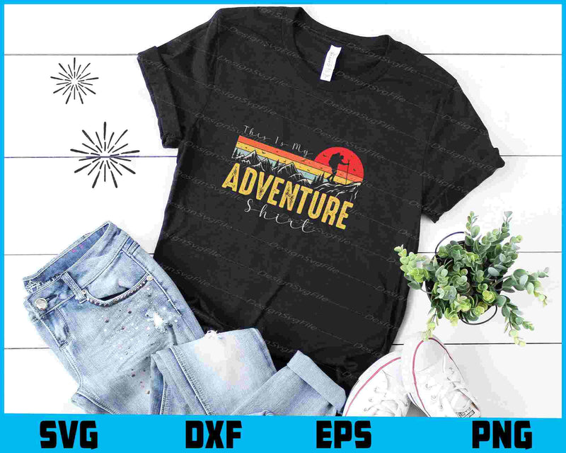 This Is My Adventure Shirt SVG