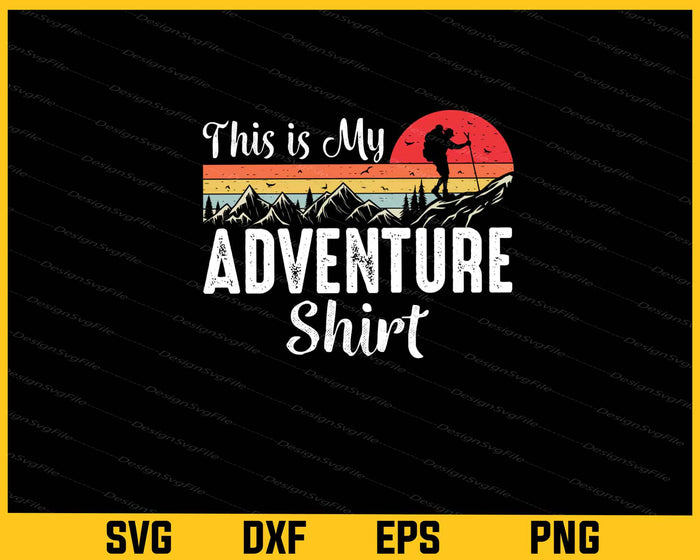 This Is My Adventure Shirt Svg Cutting Printable File  - Premium Cutting Files in SVG, PNG & EPS Formats - Premium SVG Cutting Files for Crafts