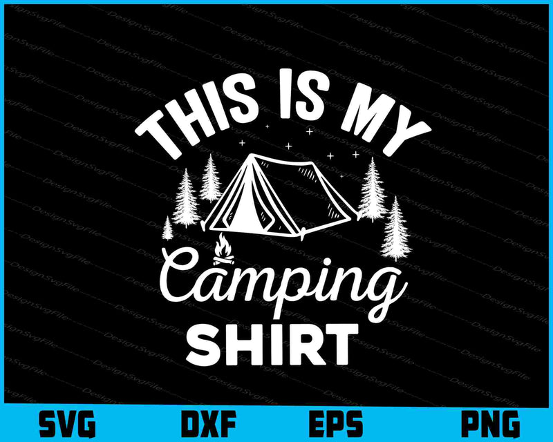 This Is My Camping Shirt Svg Png Dxf Digital Cutting File  - Premium Cutting Files in SVG, PNG & EPS Formats - Premium SVG Cutting Files for Crafts