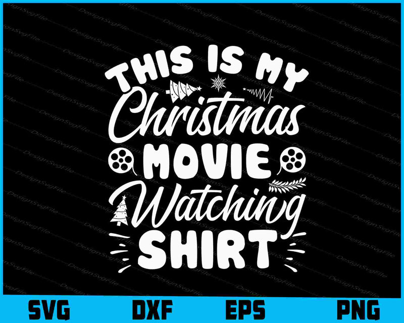 This Is My Christmas Movie Shirt SVG PNG Printable File  - Premium Cutting Files in SVG, PNG & EPS Formats - Premium SVG Cutting Files for Crafts