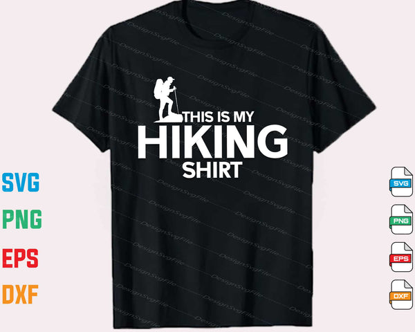 This Is My Hiking Shirt Svg Cutting Printable File  - Premium Cutting Files in SVG, PNG & EPS Formats - Premium SVG Cutting Files for Crafts