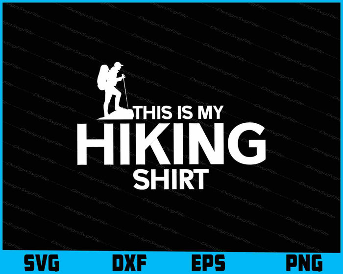 This Is My Hiking Shirt SVG PNG Cutting Printable File