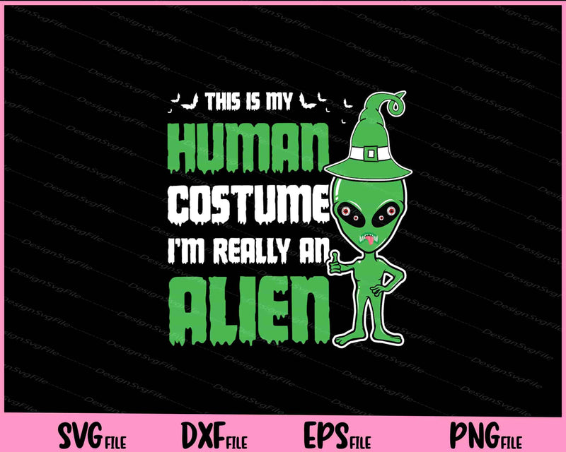 This Is My Human Costume I’m Really An Alien svg