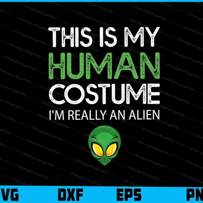 This Is My Human Costume I'm Really An Alien SVG