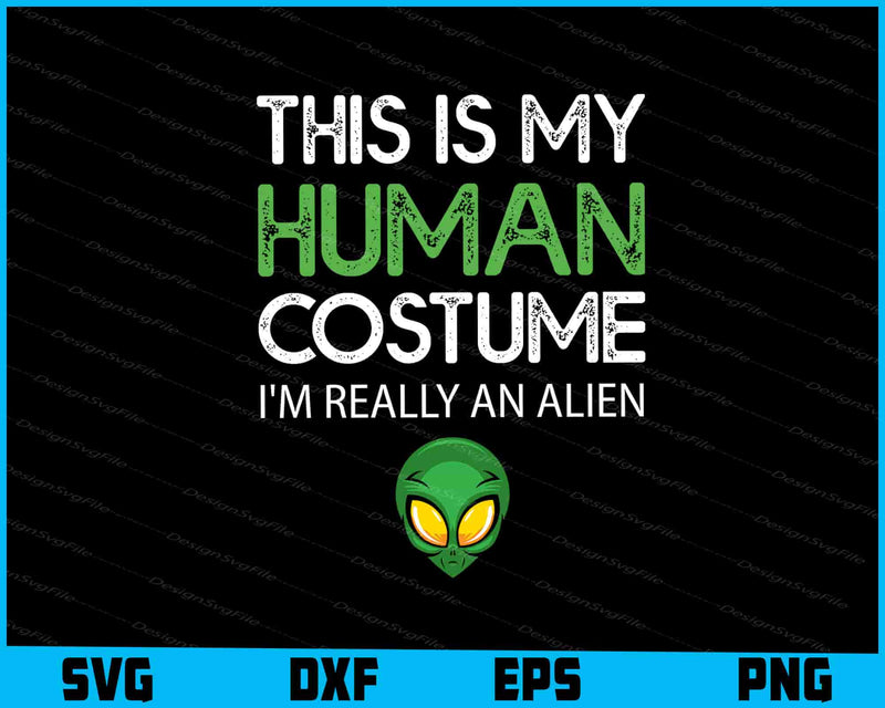This Is My Human Costume I'm Really An Alien SVG