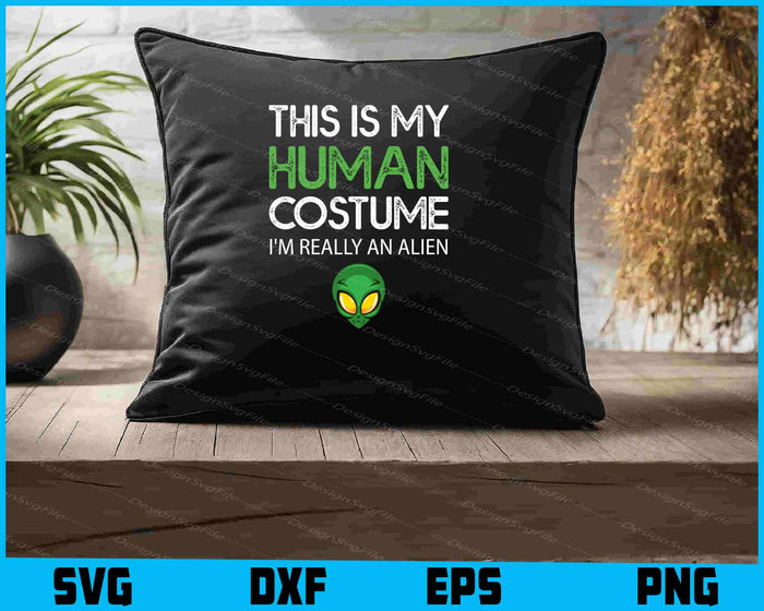 This Is My Human Costume I'm Really An Alien SVG