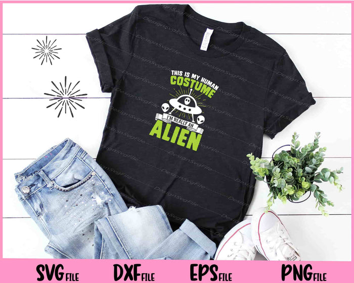 This Is My Human I’m Really An Alien Svg Cutting Printable Files  - Premium Cutting Files in SVG, PNG & EPS Formats - Premium SVG Cutting Files for Crafts