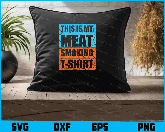 This Is My Meat Smoking Shirt SVG