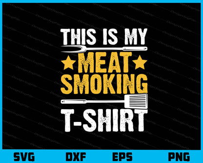 This Is My Meat Smoking T-shirt Svg Cutting Printable File  - Premium Cutting Files in SVG, PNG & EPS Formats - Premium SVG Cutting Files for Crafts