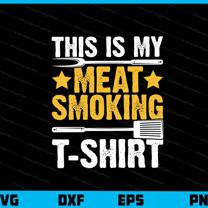 This Is My Meat Smoking T-shirt Svg Cutting Printable File  - Premium Cutting Files in SVG, PNG & EPS Formats - Premium SVG Cutting Files for Crafts