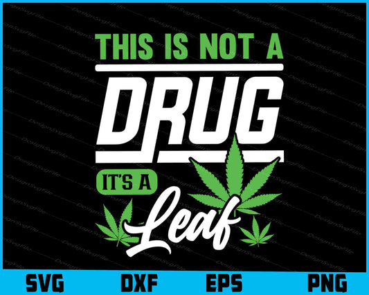 This Is Not A Drug It's A Leaf Weed SVG PNG Digital Printable File  - Premium Cutting Files in SVG, PNG & EPS Formats - Premium SVG Cutting Files for Crafts