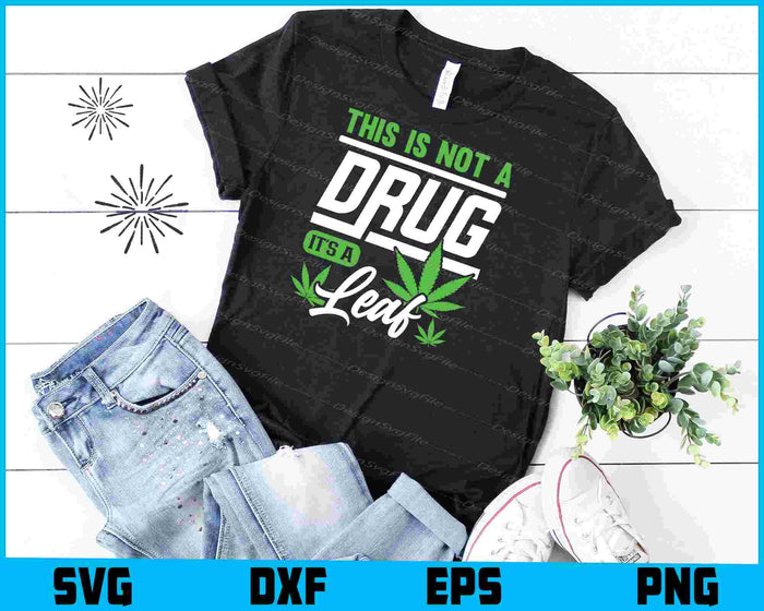 This Is Not A Drug It's A Leaf Weed SVG PNG Digital Printable File  - Premium Cutting Files in SVG, PNG & EPS Formats - Premium SVG Cutting Files for Crafts