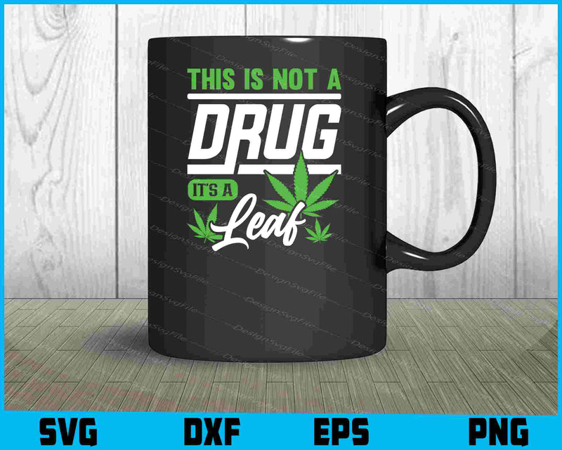 This Is Not A Drug It's A Leaf Weed SVG PNG Digital Printable File  - Premium Cutting Files in SVG, PNG & EPS Formats - Premium SVG Cutting Files for Crafts