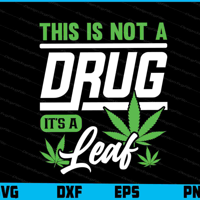 This Is Not A Drug It's A Leaf Weed SVG PNG Digital Printable File  - Premium Cutting Files in SVG, PNG & EPS Formats - Premium SVG Cutting Files for Crafts