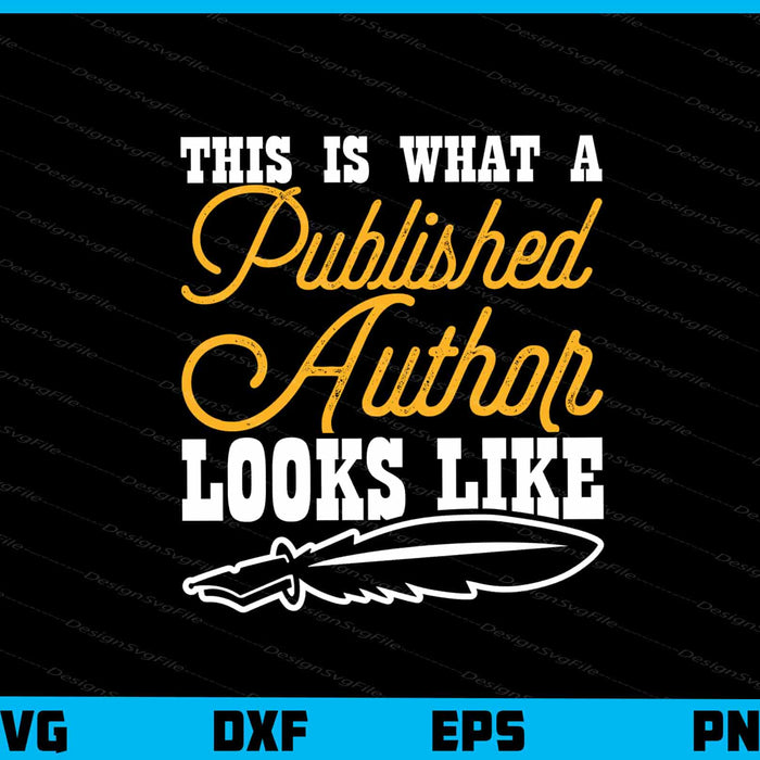 This Is What A Published Author Looks Like Svg Cutting Printable File  - Premium Cutting Files in SVG, PNG & EPS Formats - Premium SVG Cutting Files for Crafts