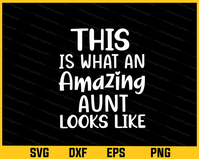 This Is What An Amazing Aunt Looks Like Svg Cutting Printable File  - Premium Cutting Files in SVG, PNG & EPS Formats - Premium SVG Cutting Files for Crafts