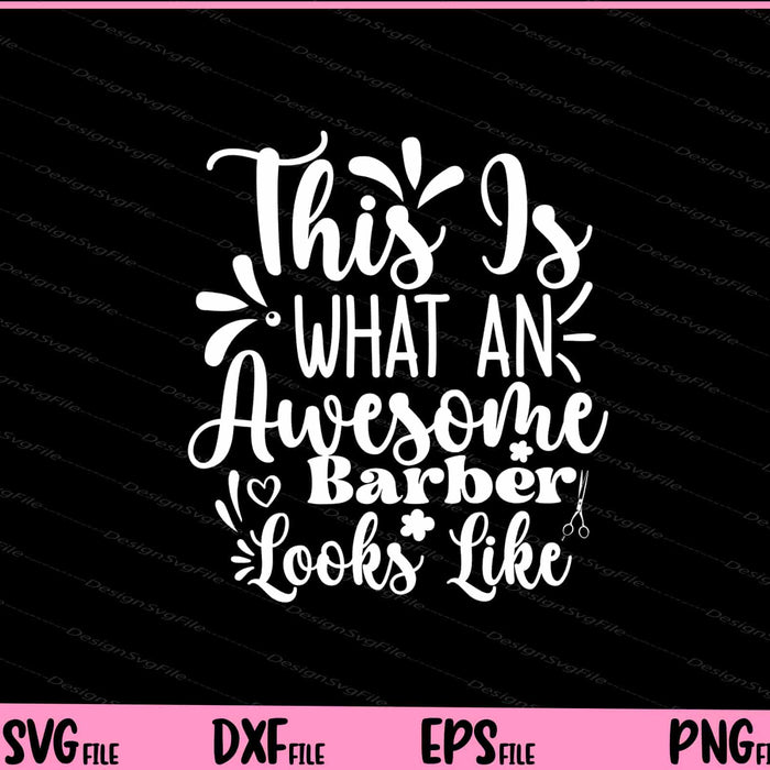 This Is What An Awesome Barber Looks Like Svg Cutting Printable File  - Premium Cutting Files in SVG, PNG & EPS Formats - Premium SVG Cutting Files for Crafts
