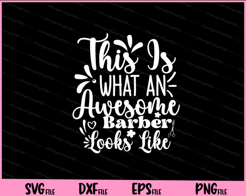 This Is What An Awesome Barber Looks Like Svg Cutting Printable File  - Premium Cutting Files in SVG, PNG & EPS Formats - Premium SVG Cutting Files for Crafts
