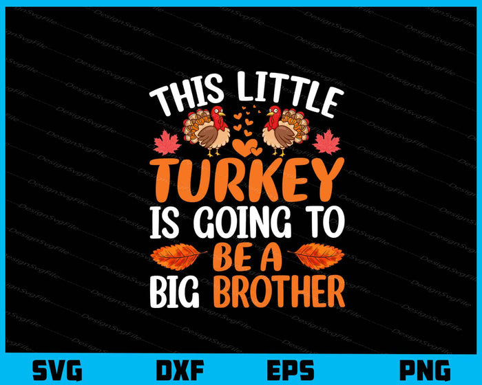 This Little Turkey Is Going To Be A Big Brother Svg Cutting Printable File  - Premium Cutting Files in SVG, PNG & EPS Formats - Premium SVG Cutting Files for Crafts