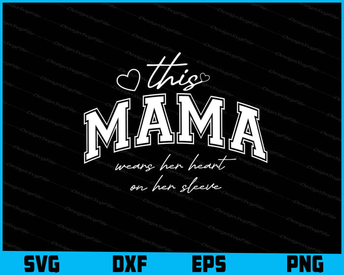 This Mama Wears Her Heart On Her Sleeve SVG
