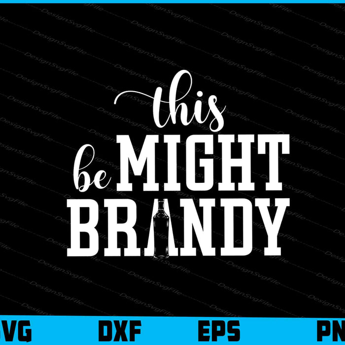 This Might Be Brandy SVG