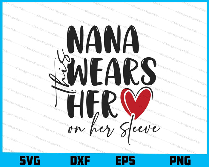 This Nana Wears Her Heart on Her Sleeve SVG