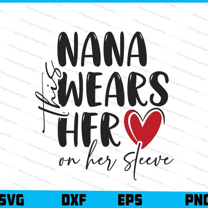 This Nana Wears Her Heart on Her Sleeve SVG