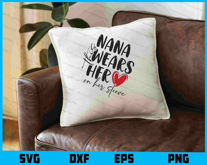 This Nana Wears Her Heart on Her Sleeve SVG