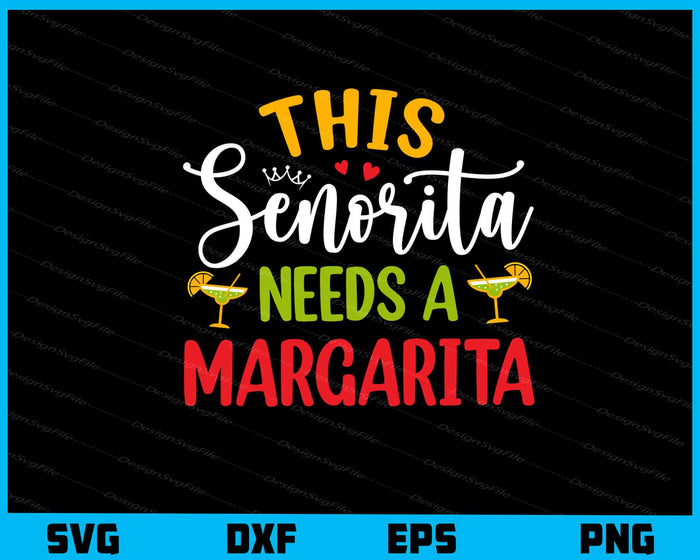 This Senorita Needs Margarita Cinco De Mayo Svg Cutting Printable File  - Premium Cutting Files in SVG, PNG & EPS Formats - Premium SVG Cutting Files for Crafts